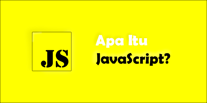 Apa itu JavaScript dan Cara Menggunakannya